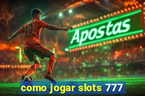 como jogar slots 777